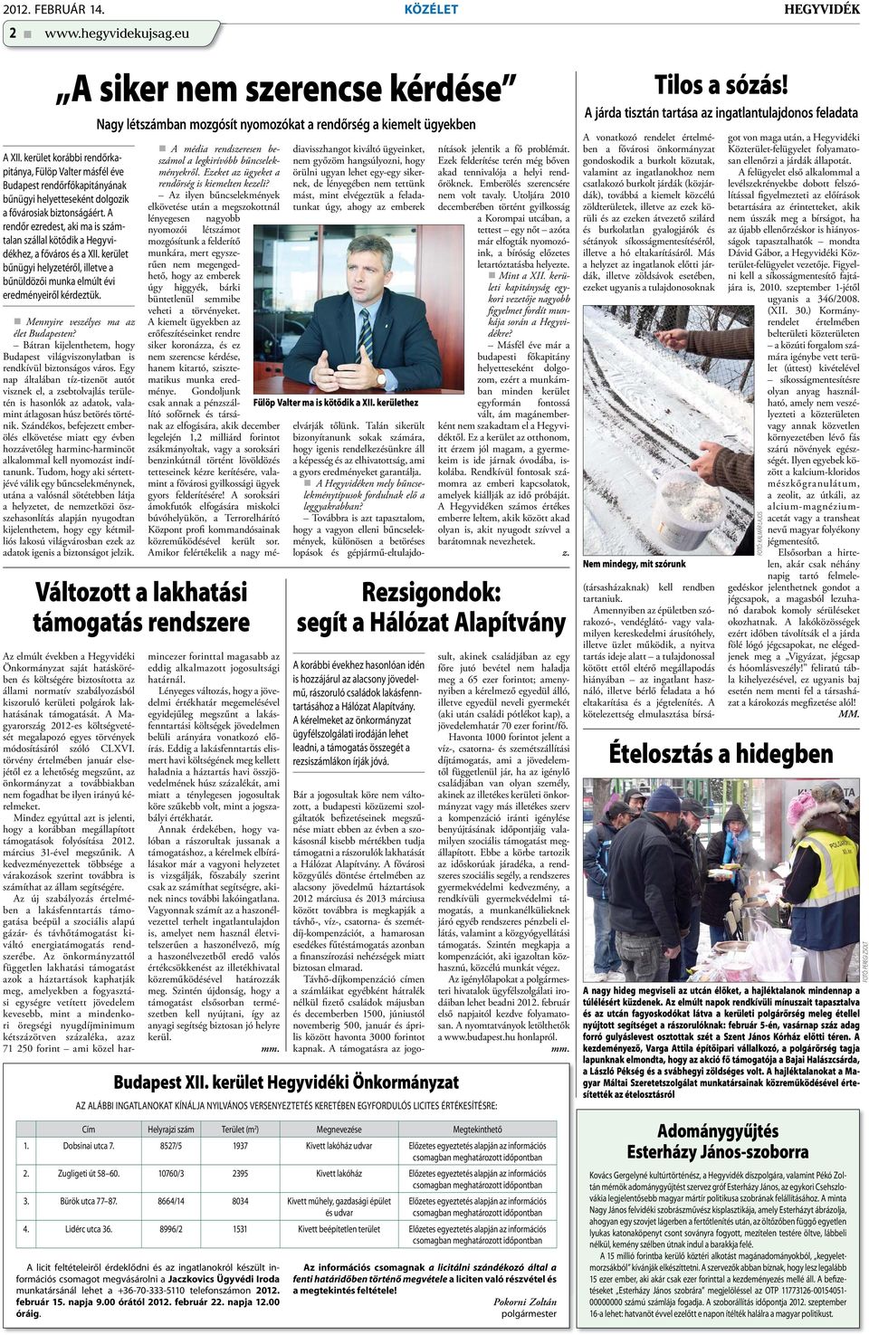 A rendőr ezredest, aki ma is számtalan szállal kötődik a Hegyvidékhez, a főváros és a XII. kerület bűnügyi helyzetéről, illetve a bűnüldözői munka elmúlt évi eredményeiről kérdeztük.