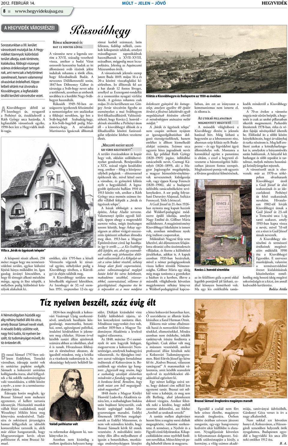 olvasónkat érdekelheti. Képzeletbeli sétánk mai útvonala a Kissvábhegyre, a legfiatalabb önálló kerületi városrészbe vezet.