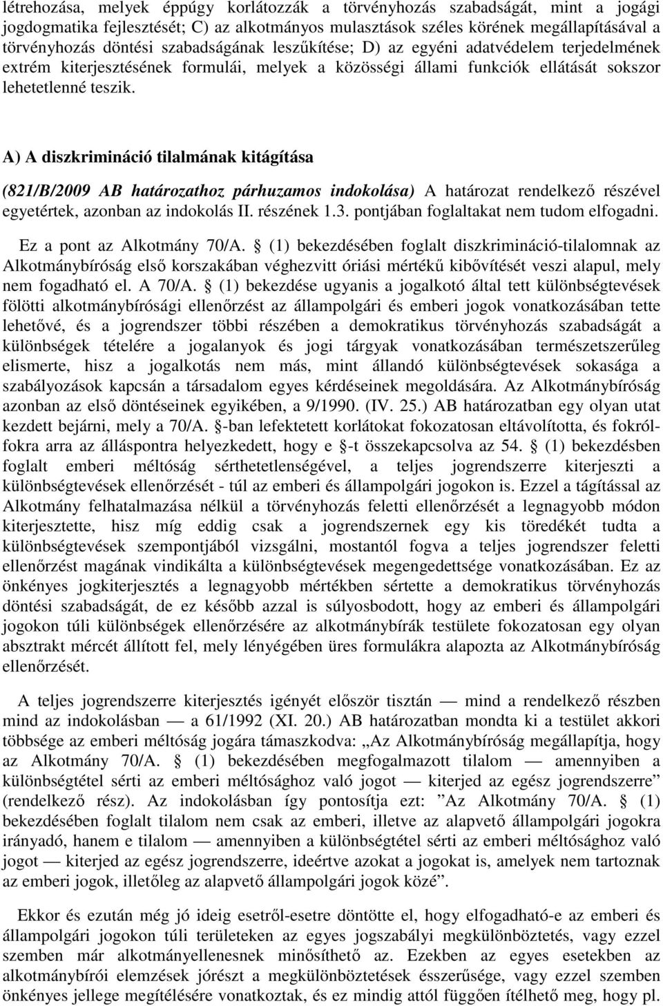 A) A diszkrimináció tilalmának kitágítása (821/B/2009 AB határozathoz párhuzamos indokolása) A határozat rendelkező részével egyetértek, azonban az indokolás II. részének 1.3.