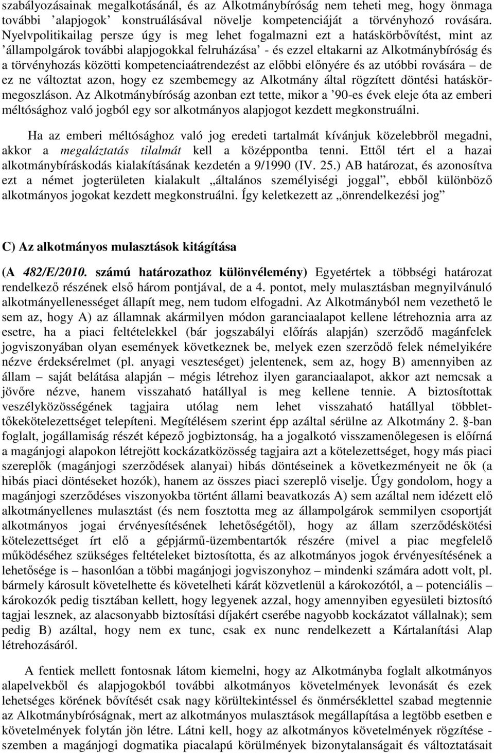 kompetenciaátrendezést az előbbi előnyére és az utóbbi rovására de ez ne változtat azon, hogy ez szembemegy az Alkotmány által rögzített döntési hatáskörmegoszláson.