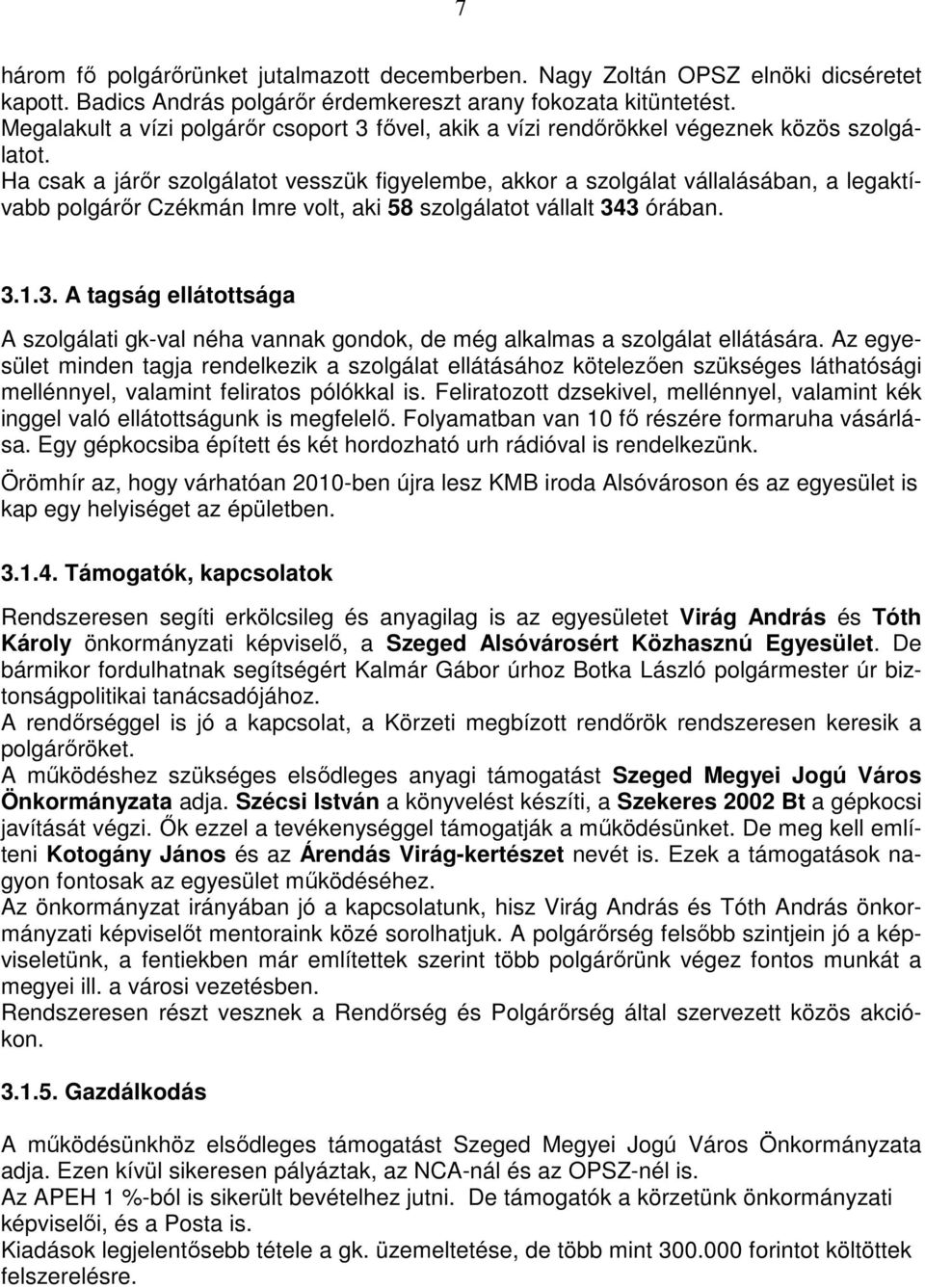 Ha csak a járır szolgálatot vesszük figyelembe, akkor a szolgálat vállalásában, a legaktívabb polgárır Czékmán Imre volt, aki 58 szolgálatot vállalt 34