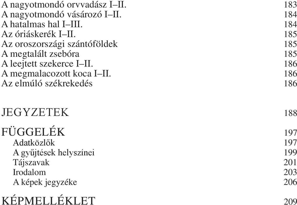 185 Az oroszországi szántóföldek 185 A megtalált zsebóra 185 A leejtett szekerce I II.