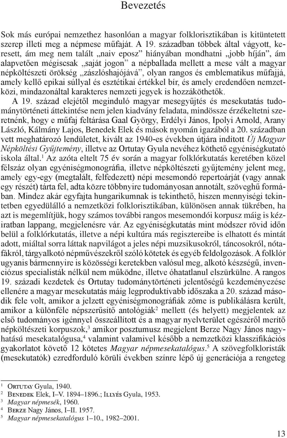 örökség zászlóshajójává, olyan rangos és emblematikus műfajjá, amely kellő epikai súllyal és esztétikai értékkel bír, és amely eredendően nemzetközi, mindazonáltal karakteres nemzeti jegyek is