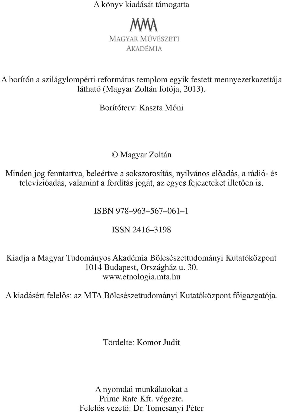 fejezeteket illetően is. ISBN 978 963 567 061 1 ISSN 2416 3198 Kiadja a Magyar Tudományos Akadémia Bölcsészettudományi Kutatóközpont 1014 Budapest, Országház u. 30. www.