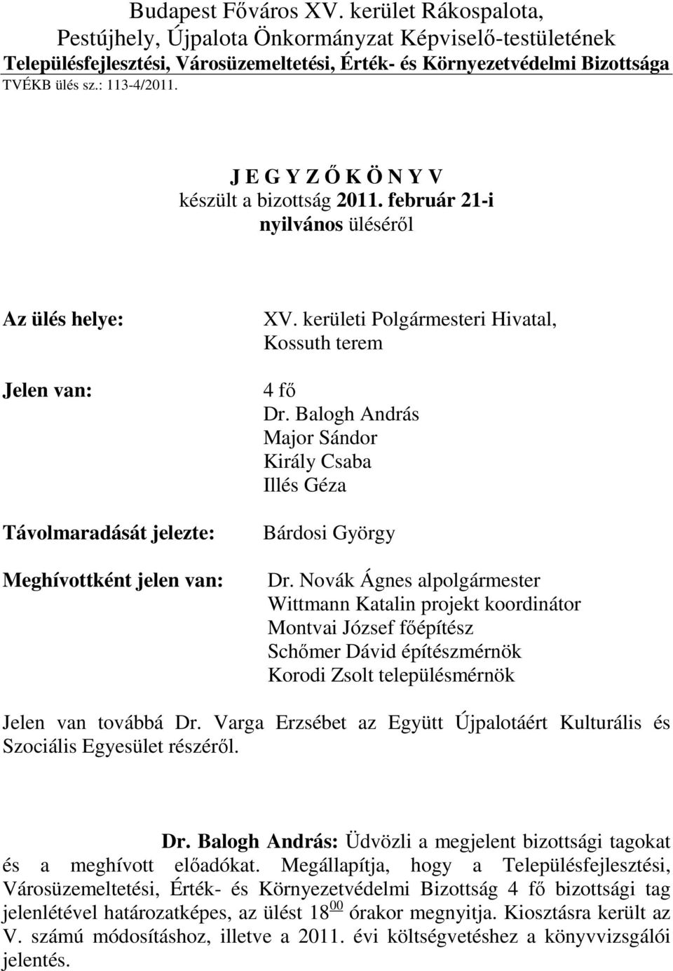 kerületi Polgármesteri Hivatal, Kossuth terem 4 fő Dr. Balogh András Major Sándor Király Csaba Illés Géza Bárdosi György Dr.