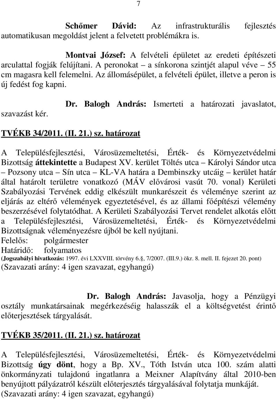 Balogh András: Ismerteti a határozati javaslatot, TVÉKB 34/2011. (II. 21.) sz. határozat Bizottság áttekintette a Budapest XV.