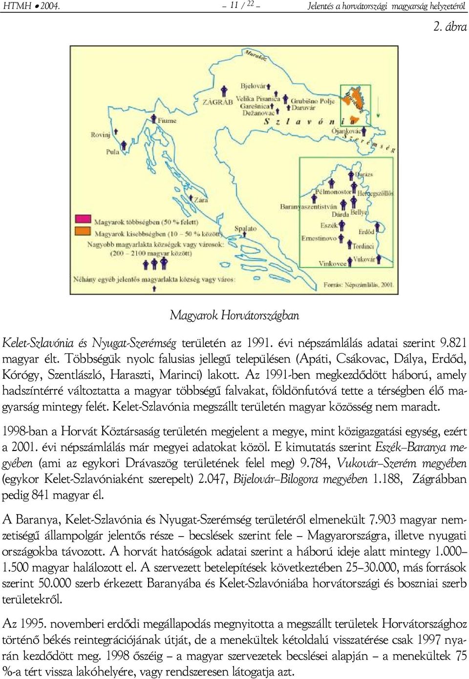 Az 1991-ben megkezdődött háború, amely hadszíntérré változtatta a magyar többségű falvakat, földönfutóvá tette a térségben élő magyarság mintegy felét.