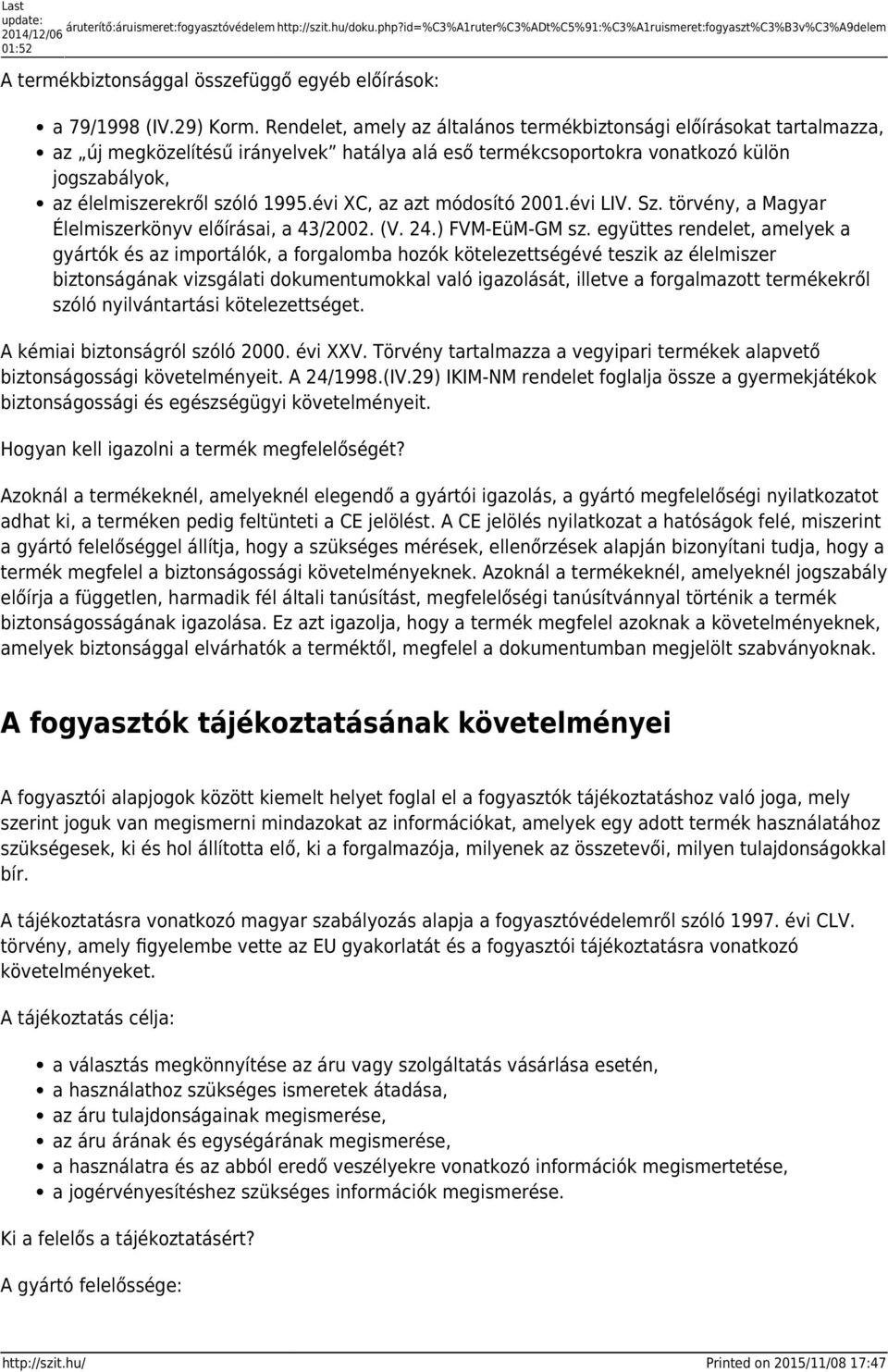 Rendelet, amely az általános termékbiztonsági előírásokat tartalmazza, az új megközelítésű irányelvek hatálya alá eső termékcsoportokra vonatkozó külön jogszabályok, az élelmiszerekről szóló 1995.