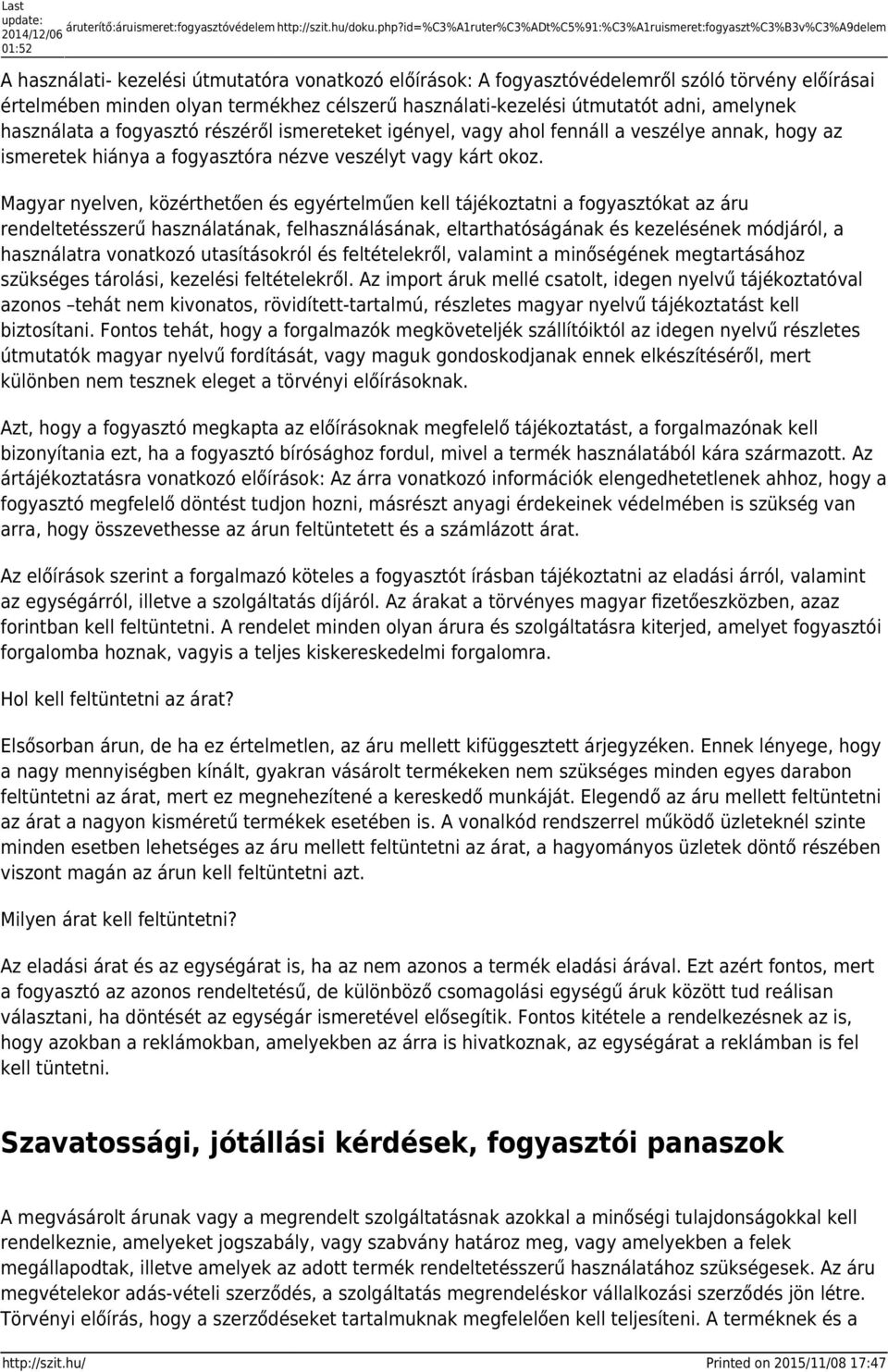 minden olyan termékhez célszerű használati-kezelési útmutatót adni, amelynek használata a fogyasztó részéről ismereteket igényel, vagy ahol fennáll a veszélye annak, hogy az ismeretek hiánya a