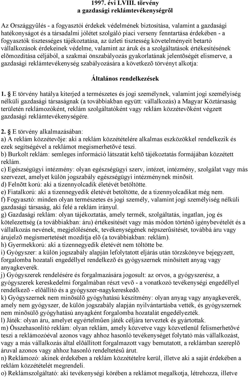 érdekében - a fogyasztók tisztességes tájékoztatása, az üzleti tisztesség követelményeit betartó vállalkozások érdekeinek védelme, valamint az áruk és a szolgáltatások értékesítésének elõmozdítása