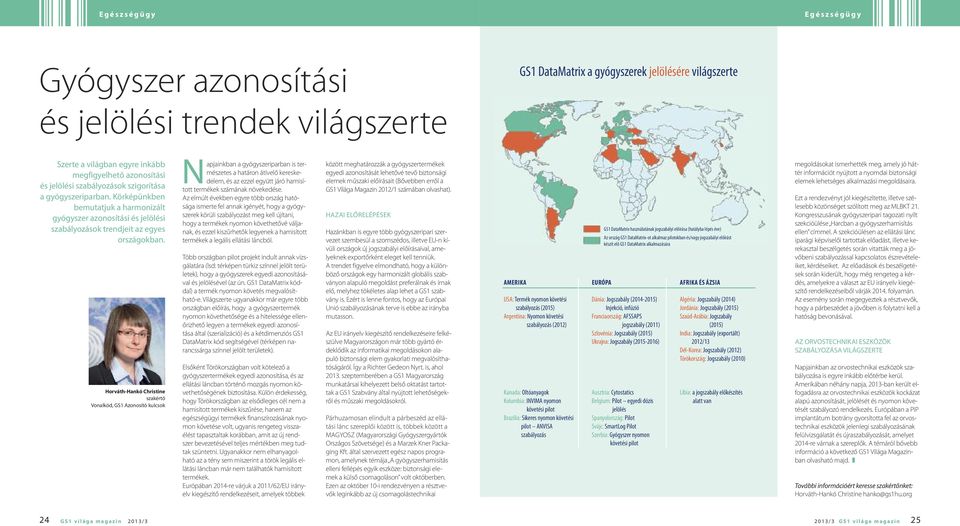 Horváth-Hankó Christine szakértő Vonalkód, GS1 Azonosító kulcsok Napjainkban a gyógyszeriparban is természetes a határon átívelő kereskedelem, és az ezzel együtt járó hamisított termékek számának