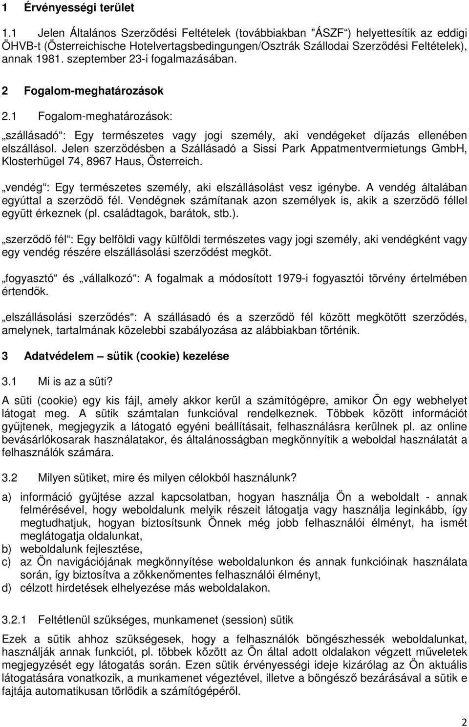 szeptember 23-i fogalmazásában. 2 Fogalom-meghatározások 2.1 Fogalom-meghatározások: szállásadó : Egy természetes vagy jogi személy, aki vendégeket díjazás ellenében elszállásol.