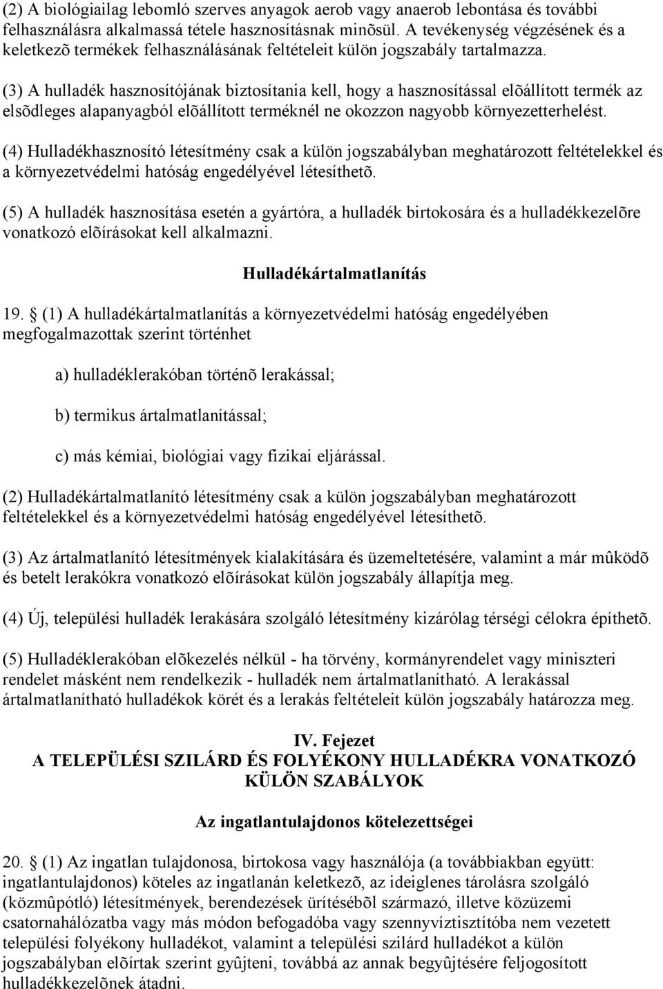 (3) A hulladék hasznosítójának biztosítania kell, hogy a hasznosítással elõállított termék az elsõdleges alapanyagból elõállított terméknél ne okozzon nagyobb környezetterhelést.