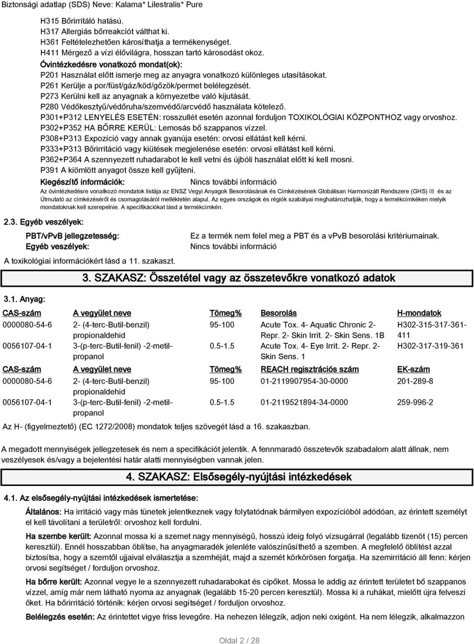 P273 Kerülni kell az anyagnak a környezetbe való kijutását. P280 Védőkesztyű/védőruha/szemvédő/arcvédő használata kötelező.