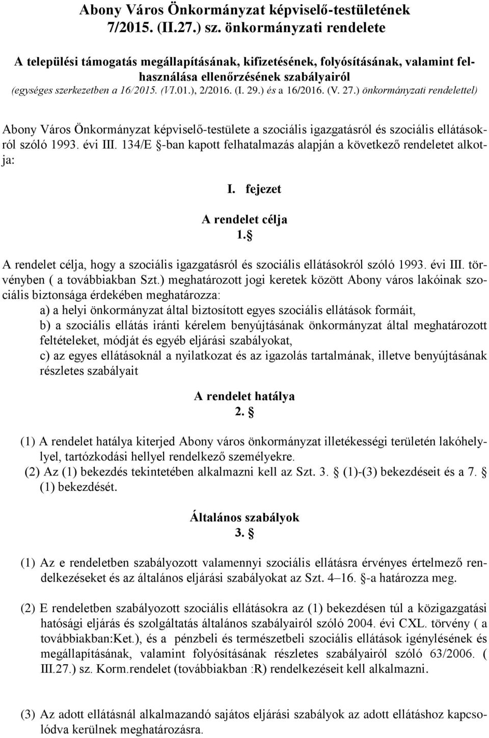 (I. 29.) és a 16/2016. (V. 27.) önkormányzati rendelettel) Abony Város Önkormányzat képviselő-testülete a szociális igazgatásról és szociális ellátásokról szóló 1993. évi III.