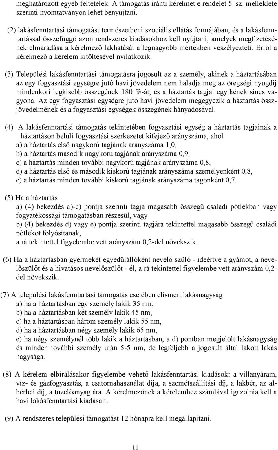 lakhatását a legnagyobb mértékben veszélyezteti. Erről a kérelmező a kérelem kitöltésével nyilatkozik.