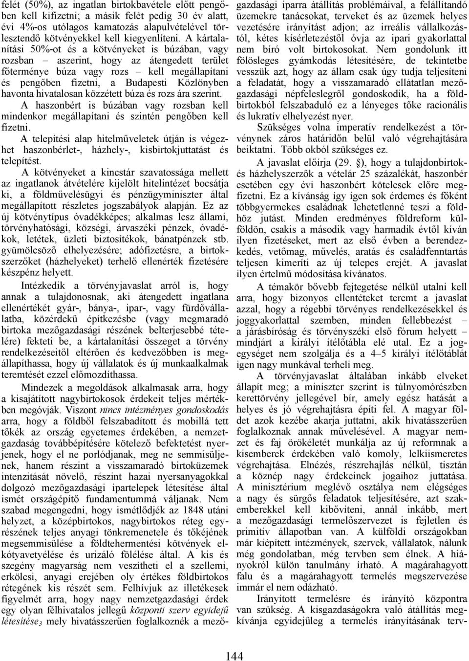 hivatalosan közzétett búza és rozs ára szerint. A haszonbért is búzában vagy rozsban kell mindenkor megállapítani és szintén pengőben kell fizetni.