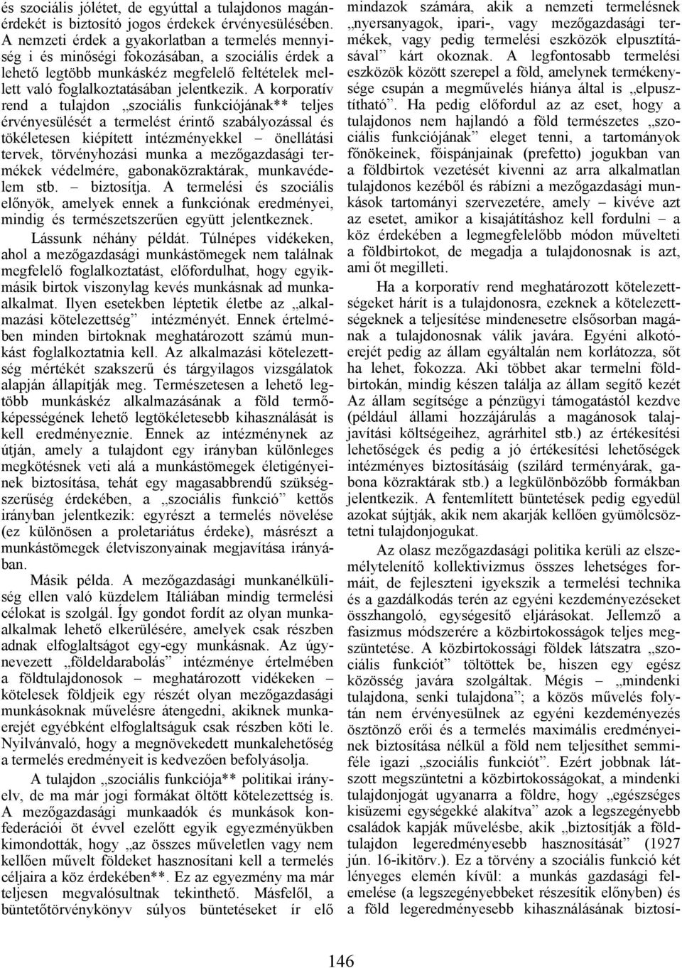 A korporatív rend a tulajdon szociális funkciójának** teljes érvényesülését a termelést érintő szabályozással és tökéletesen kiépített intézményekkel önellátási tervek, törvényhozási munka a
