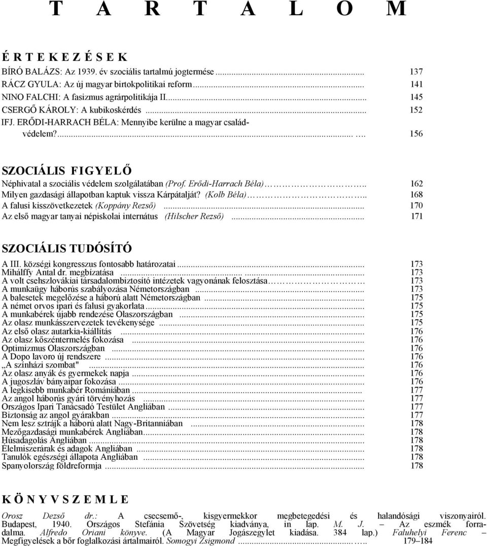 Erődi-Harrach Béla).. 162 Milyen gazdasági állapotban kaptuk vissza Kárpátalját? (Kolb Béla).. 168 A falusi kisszövetkezetek (Koppány Rezső).