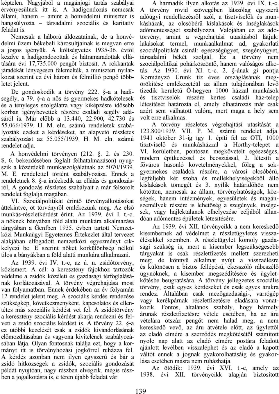 évtől kezdve a hadigondozottak és hátramaradottak ellátására évi 17,735.000 pengőt biztosít.