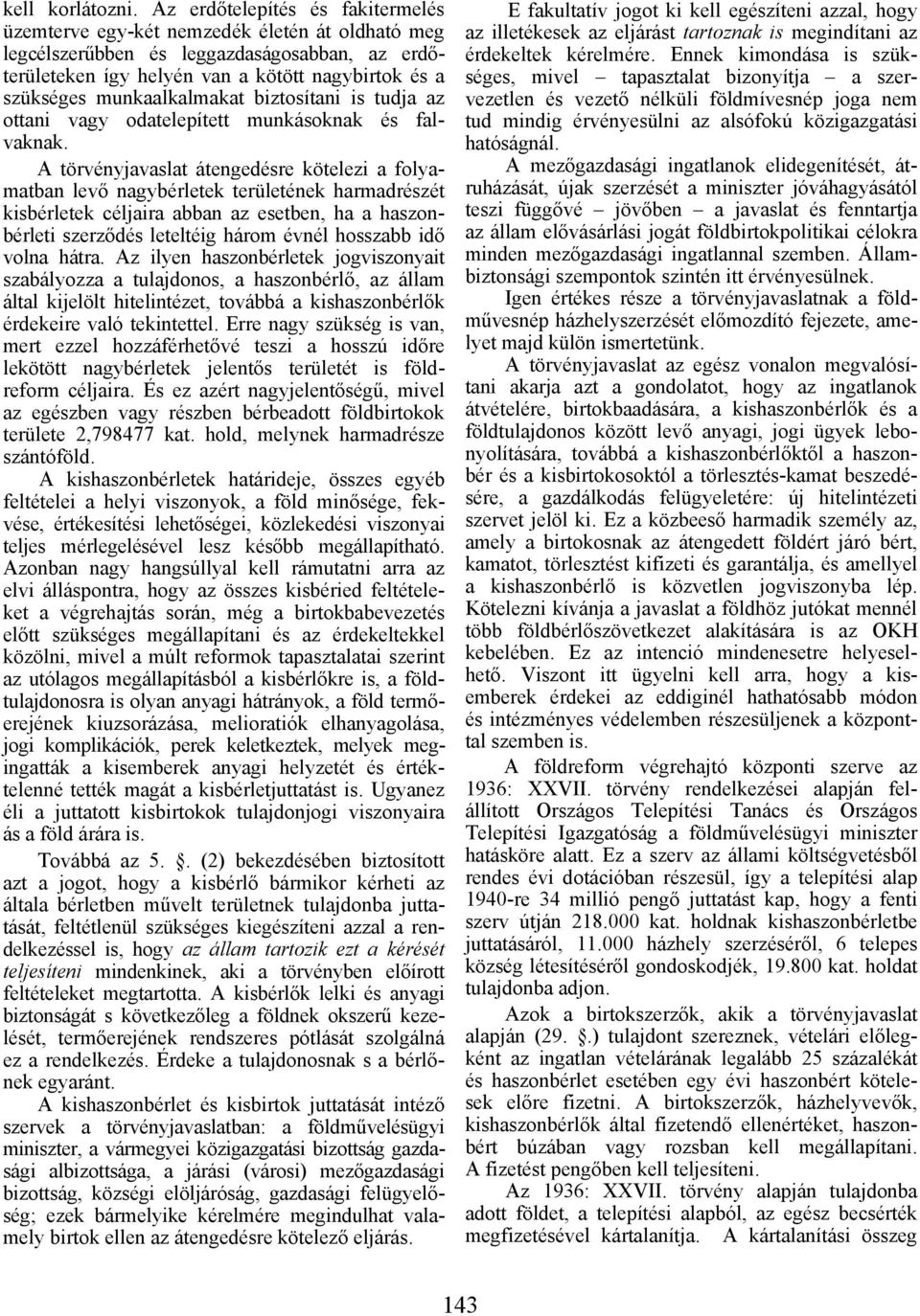 munkaalkalmakat biztosítani is tudja az ottani vagy odatelepített munkásoknak és falvaknak.