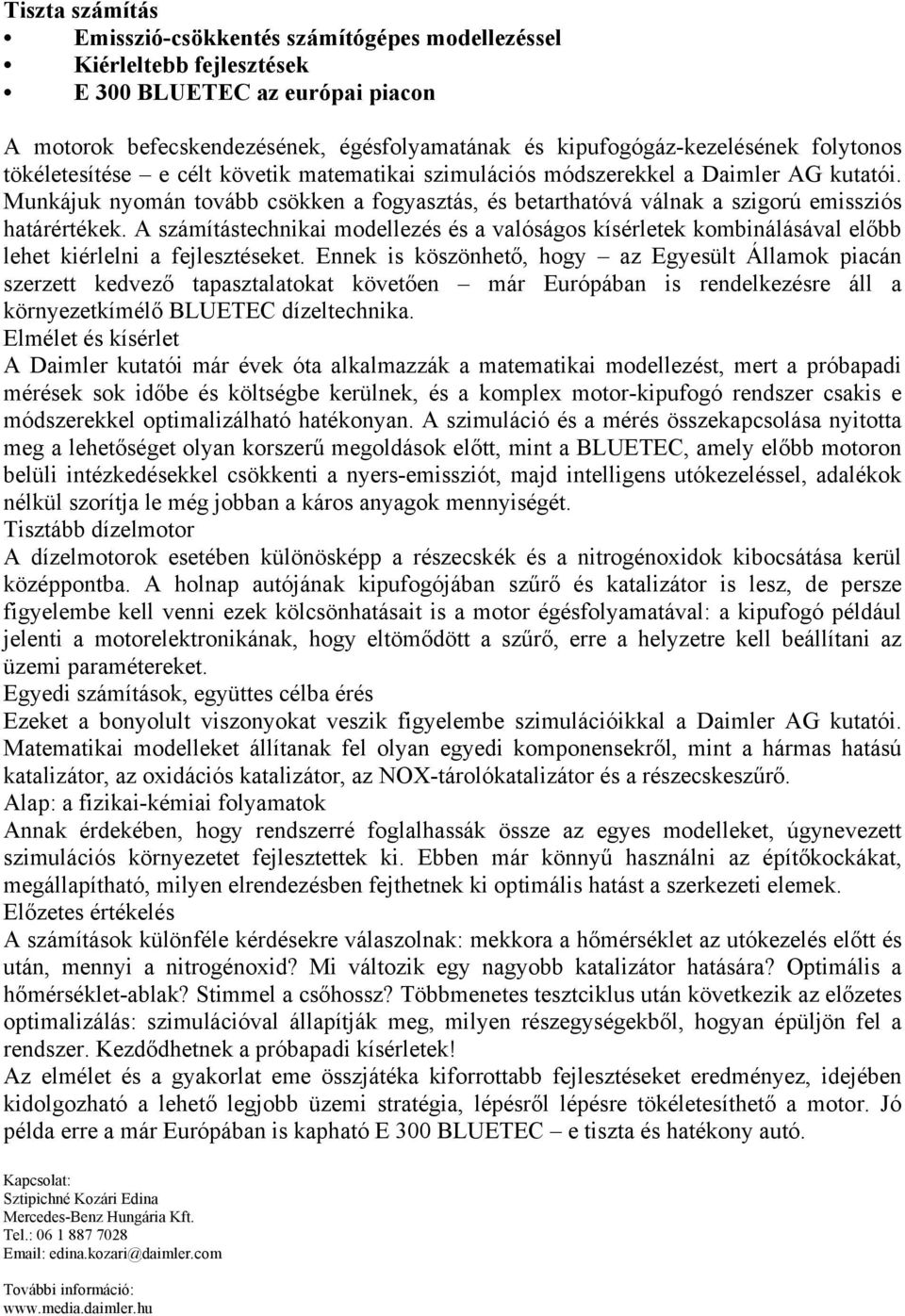 A számítástechnikai modellezés és a valóságos kísérletek kombinálásával előbb lehet kiérlelni a fejlesztéseket.