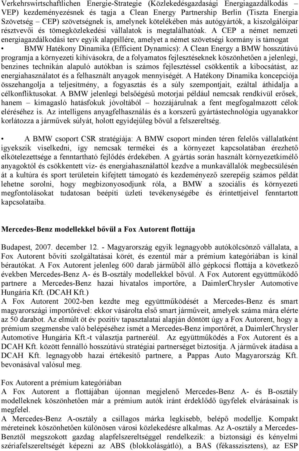 A CEP a német nemzeti energiagazdálkodási terv egyik alappillére, amelyet a német szövetségi kormány is támogat BMW Hatékony Dinamika (Efficient Dynamics): A Clean Energy a BMW hosszútávú programja a