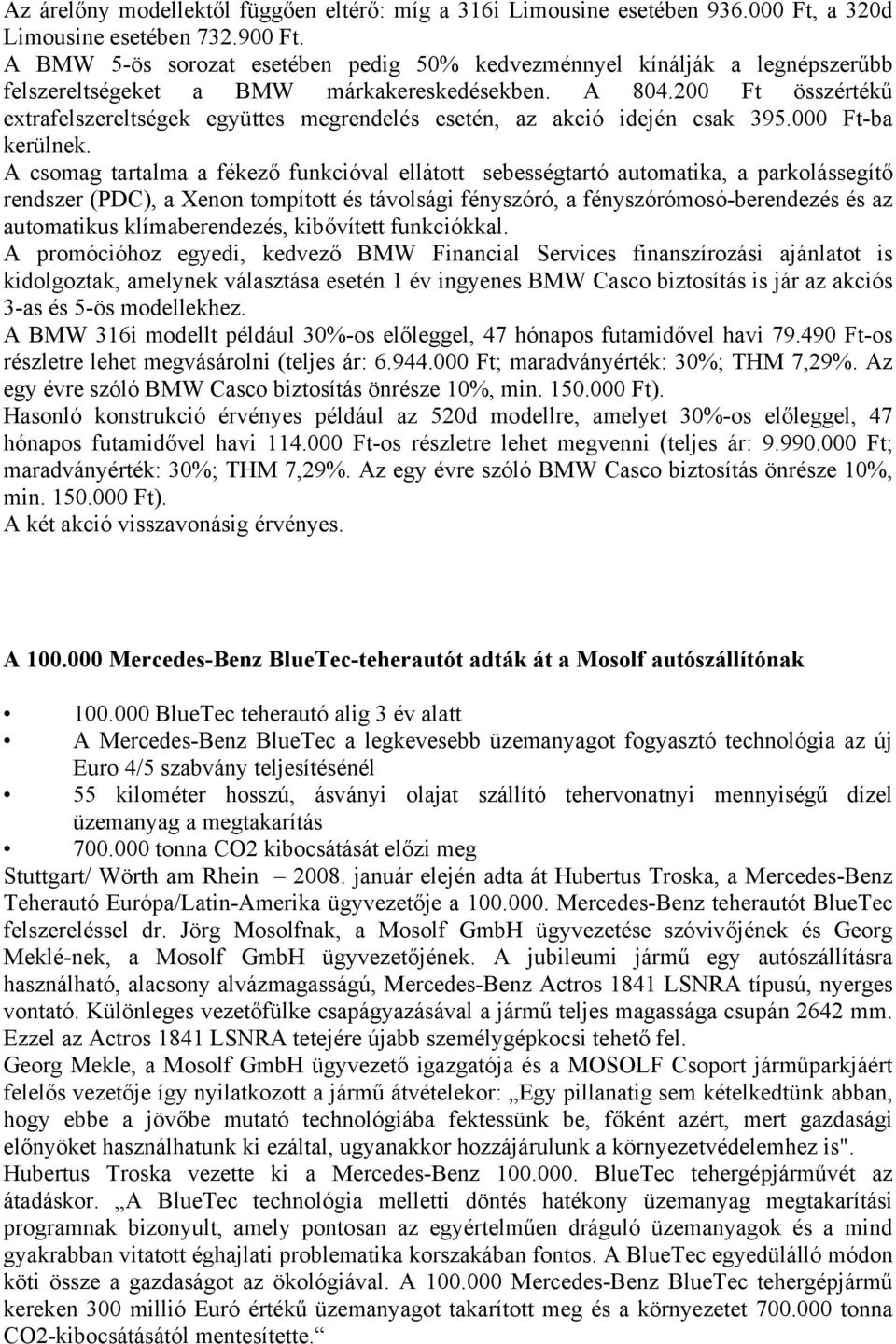 200 Ft összértékű extrafelszereltségek együttes megrendelés esetén, az akció idején csak 395.000 Ft-ba kerülnek.
