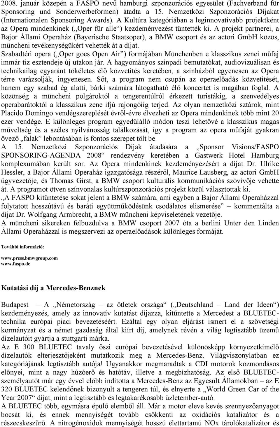 A projekt partnerei, a Bajor Állami Operaház (Bayerische Staatsoper), a BMW csoport és az actori GmbH közös, müncheni tevékenységükért vehették át a díjat.