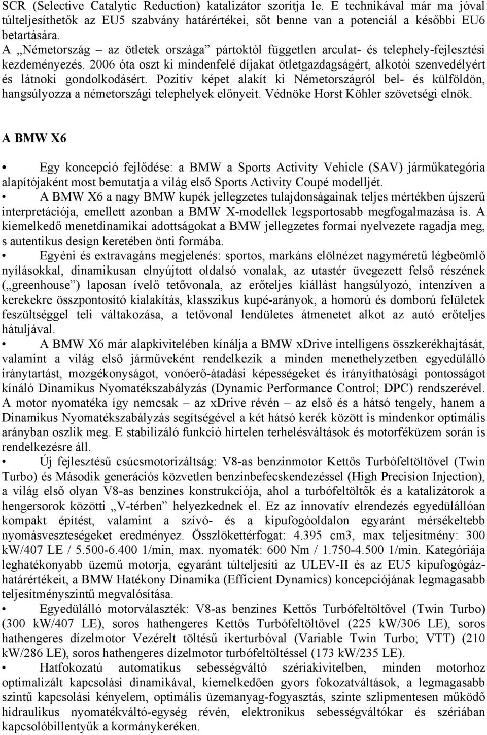 2006 óta oszt ki mindenfelé díjakat ötletgazdagságért, alkotói szenvedélyért és látnoki gondolkodásért.