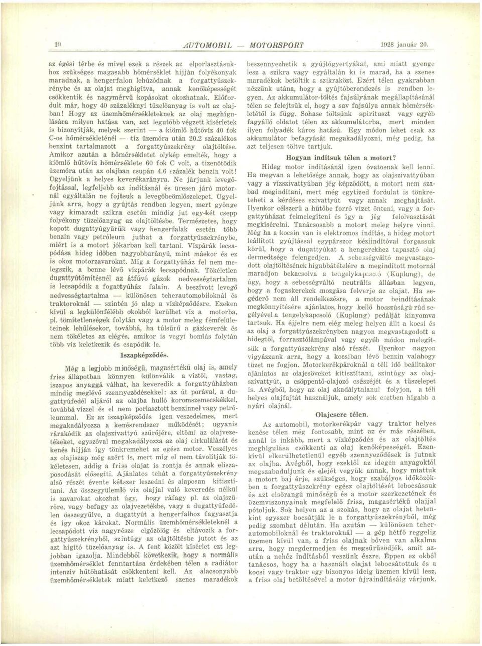 kenőképességét csökkentik és nagymérvű kopásokat okozhatnak. Előfordult már, hogy 40 százaléknyi tüzelőanyag is volt az olajban!