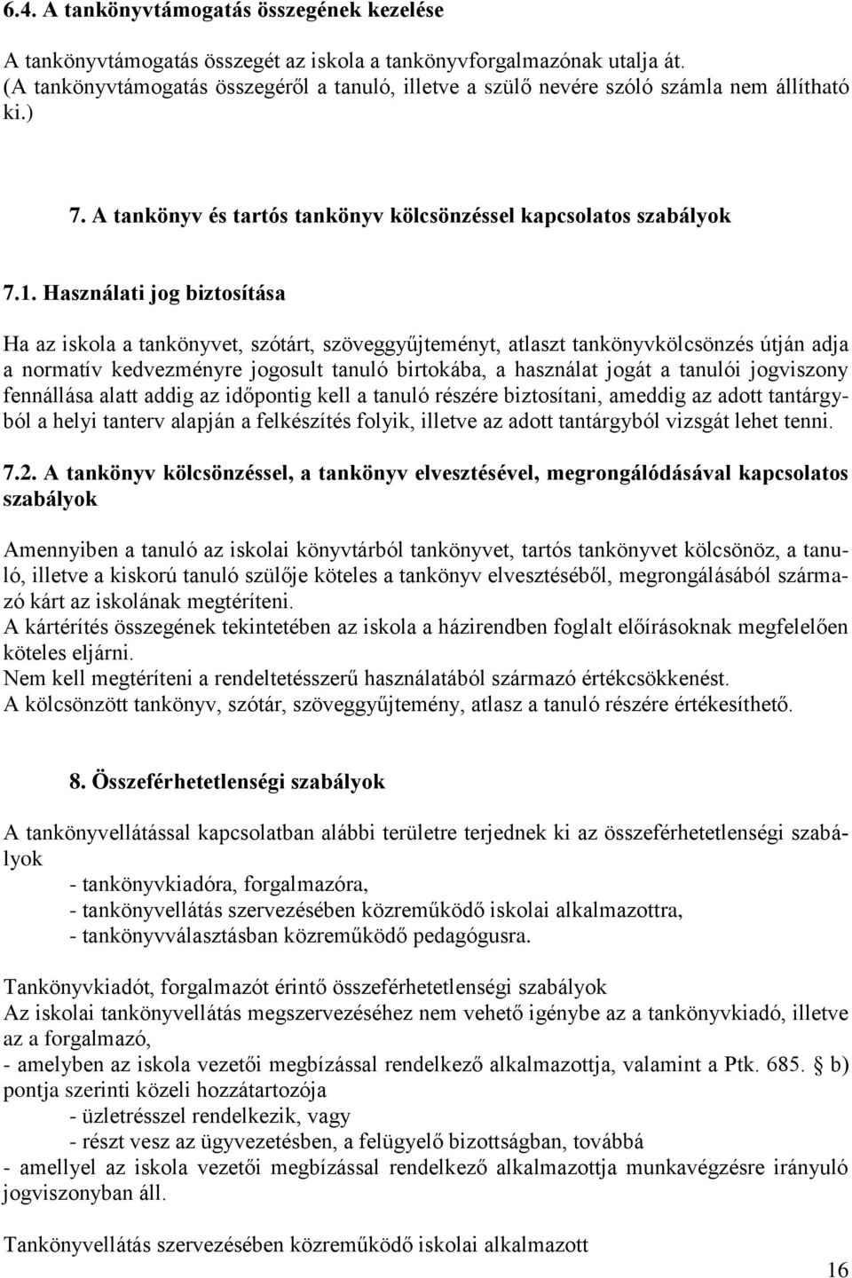 Használati jog biztosítása Ha az iskola a tankönyvet, szótárt, szöveggyűjteményt, atlaszt tankönyvkölcsönzés útján adja a normatív kedvezményre jogosult tanuló birtokába, a használat jogát a tanulói