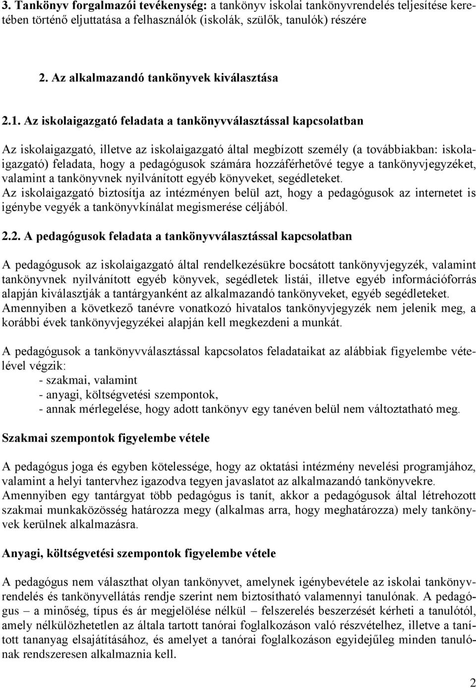 Az iskolaigazgató feladata a tankönyvválasztással kapcsolatban Az iskolaigazgató, illetve az iskolaigazgató által megbízott személy (a továbbiakban: iskolaigazgató) feladata, hogy a pedagógusok