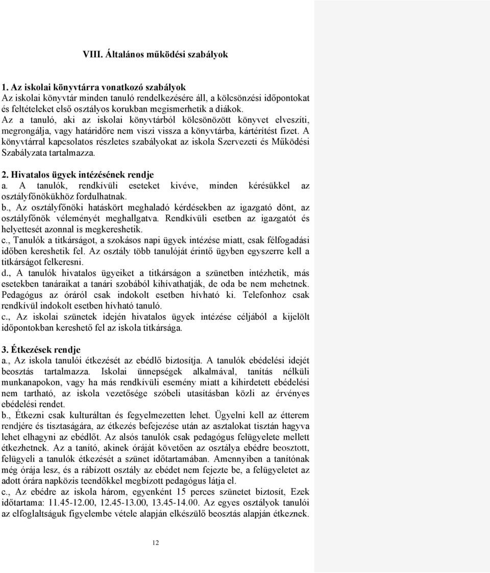 Az a tanuló, aki az iskolai könyvtárból kölcsönözött könyvet elveszíti, megrongálja, vagy határidőre nem viszi vissza a könyvtárba, kártérítést fizet.