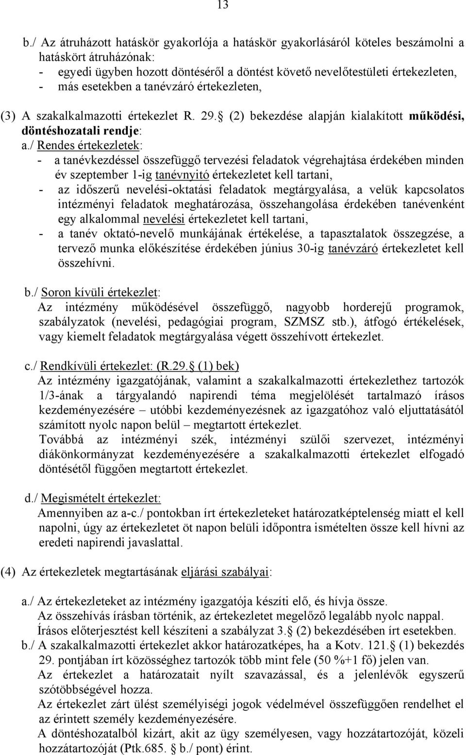 / Rendes értekezletek: - a tanévkezdéssel összefüggő tervezési feladatok végrehajtása érdekében minden év szeptember 1-ig tanévnyitó értekezletet kell tartani, - az időszerű nevelési-oktatási