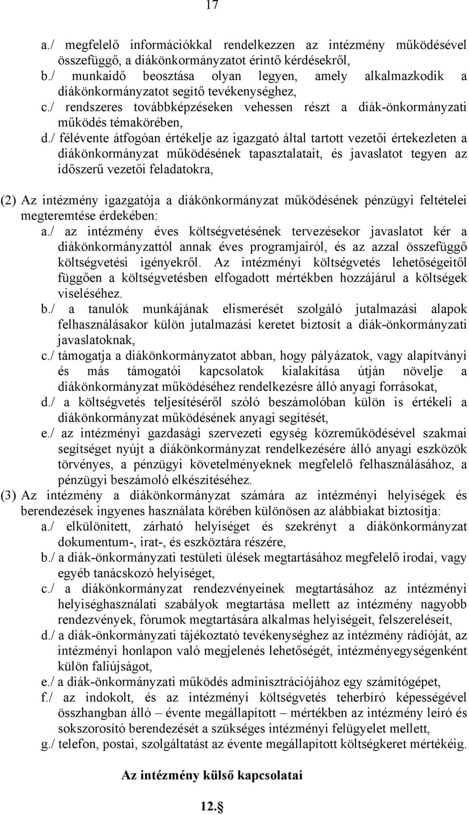 / félévente átfogóan értékelje az igazgató által tartott vezetői értekezleten a diákönkormányzat működésének tapasztalatait, és javaslatot tegyen az időszerű vezetői feladatokra, (2) Az intézmény