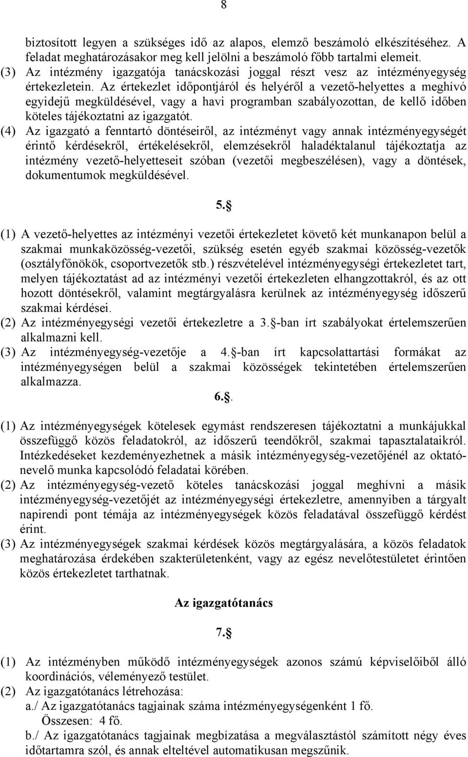 Az értekezlet időpontjáról és helyéről a vezető-helyettes a meghívó egyidejű megküldésével, vagy a havi programban szabályozottan, de kellő időben köteles tájékoztatni az igazgatót.