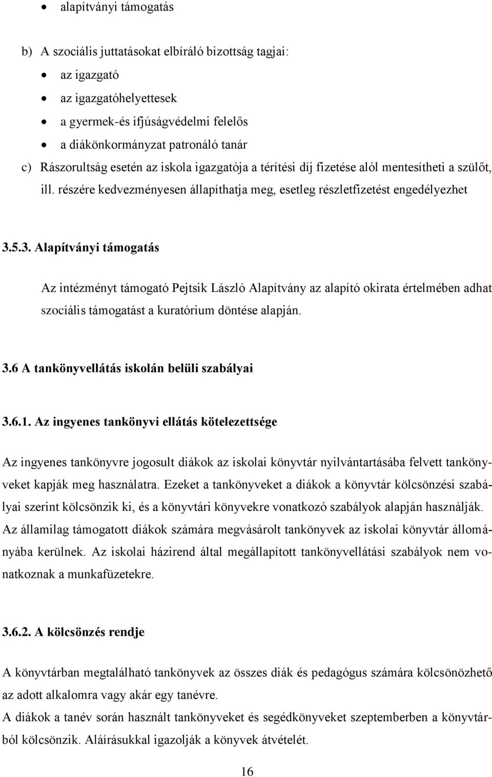 5.3. Alapítványi támogatás Az intézményt támogató Pejtsik László Alapítvány az alapító okirata értelmében adhat szociális támogatást a kuratórium döntése alapján. 3.