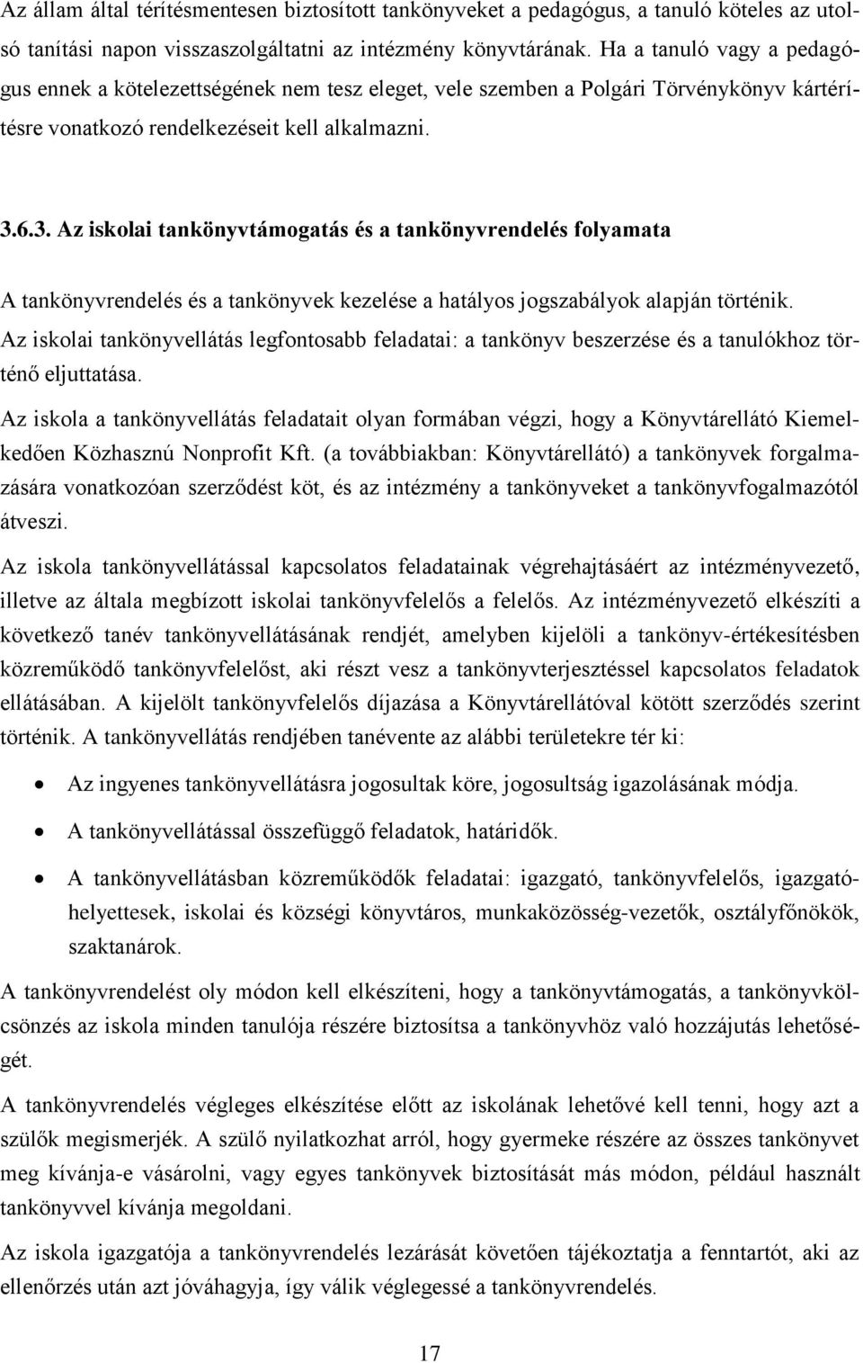 6.3. Az iskolai tankönyvtámogatás és a tankönyvrendelés folyamata A tankönyvrendelés és a tankönyvek kezelése a hatályos jogszabályok alapján történik.