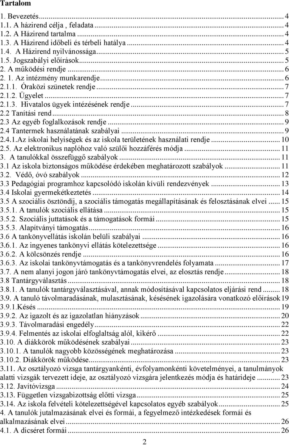 3 Az egyéb foglalkozások rendje... 9 2.4 Tantermek használatának szabályai... 9 2.4.1.Az iskolai helyiségek és az iskola területének használati rendje... 10 2.5.