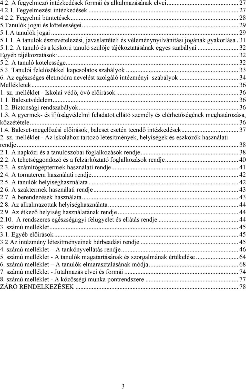 .. 32 Egyéb tájékoztatások:... 32 5.2. A tanuló kötelessége... 32 5.3. Tanulói felelősökkel kapcsolatos szabályok... 33 6. Az egészséges életmódra nevelést szolgáló intézményi szabályok.