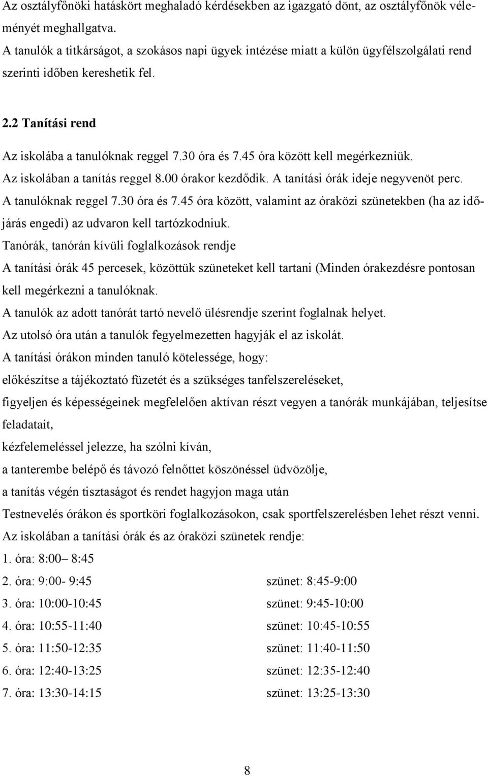 45 óra között kell megérkezniük. Az iskolában a tanítás reggel 8.00 órakor kezdődik. A tanítási órák ideje negyvenöt perc. A tanulóknak reggel 7.30 óra és 7.