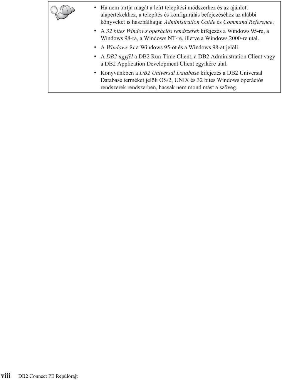 A Windows 9x a Windows 95-öt és a Windows 98-at jelöli. A DB2 ügyfél a DB2 Run-Time Client, a DB2 Administration Client vagy a DB2 Application Development Client egyikére utal.