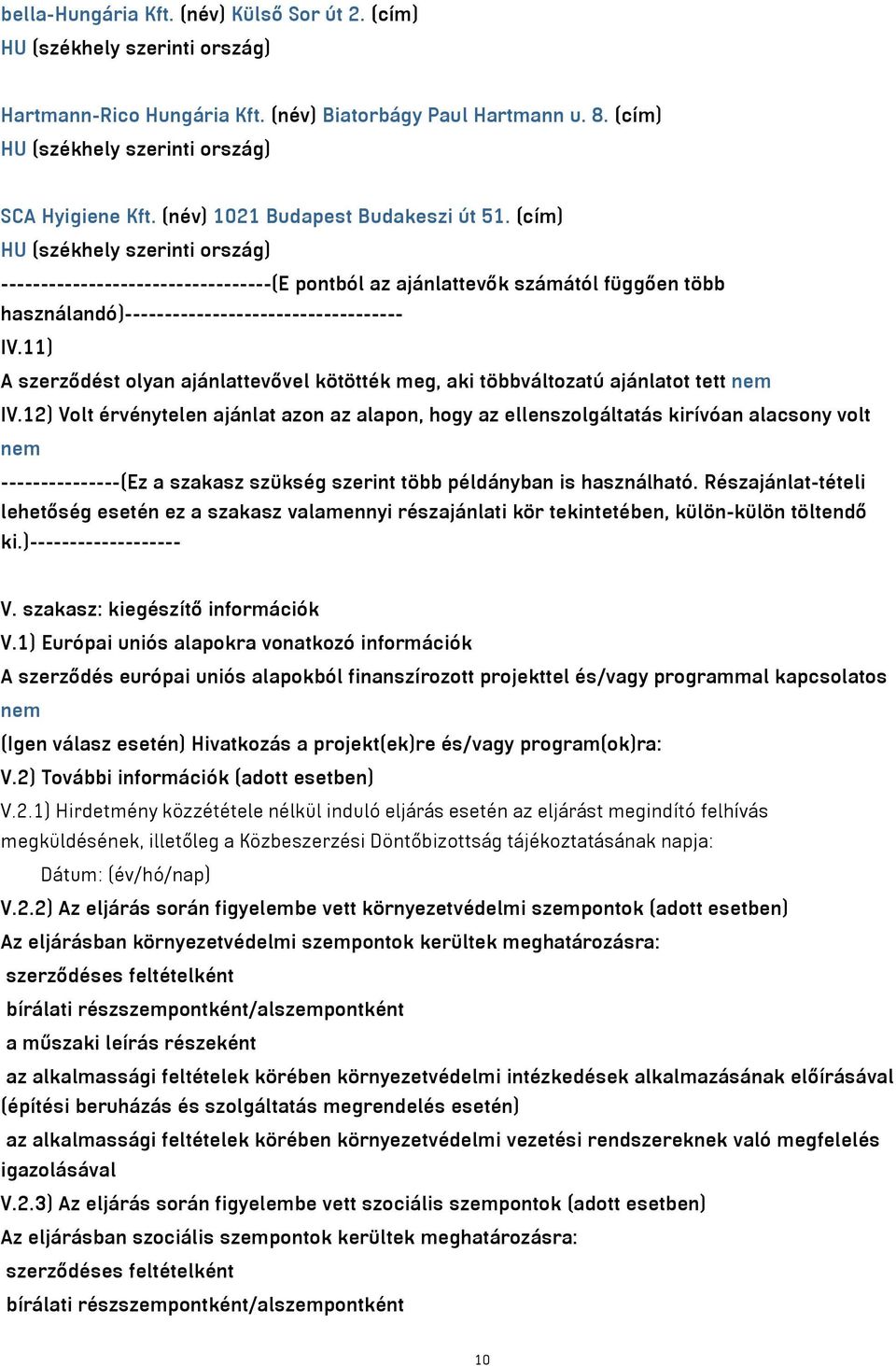 (cím) HU (székhely szerinti ország) ----------------------------------(E pontból az ajánlattevők számától függően több használandó)----------------------------------- IV.