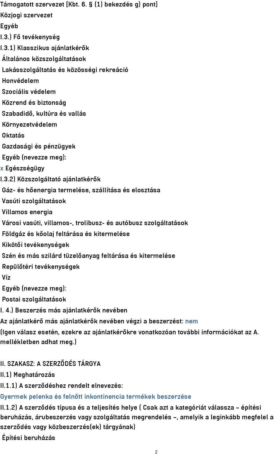 1) Klasszikus ajánlatkérők Általános közszolgáltatások Lakásszolgáltatás és közösségi rekreáció Honvédelem Szociális védelem Közrend és biztonság Szabadidő, kultúra és vallás Környezetvédelem Oktatás