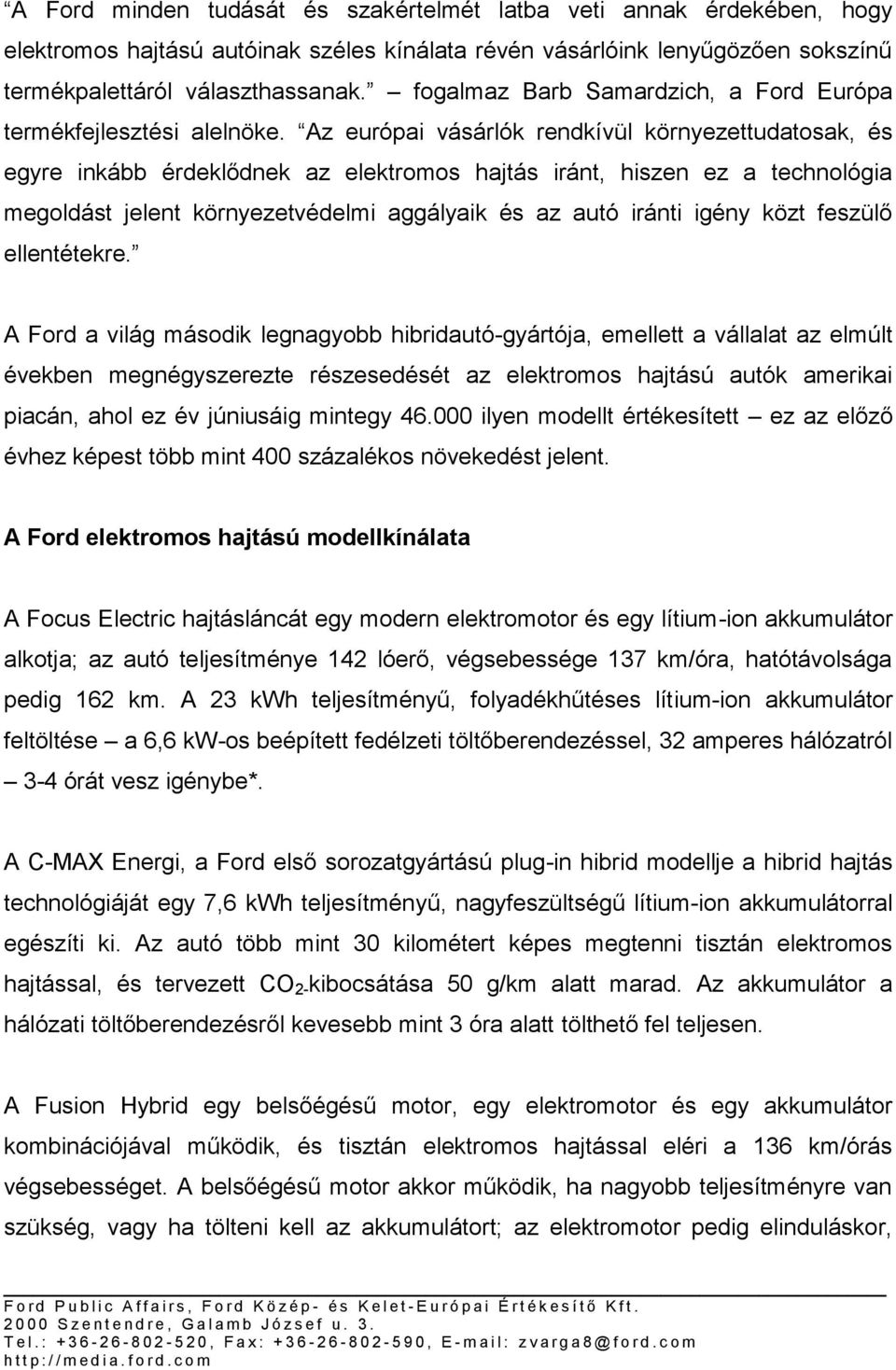 Az európai vásárlók rendkívül környezettudatosak, és egyre inkább érdeklődnek az elektromos hajtás iránt, hiszen ez a technológia megoldást jelent környezetvédelmi aggályaik és az autó iránti igény