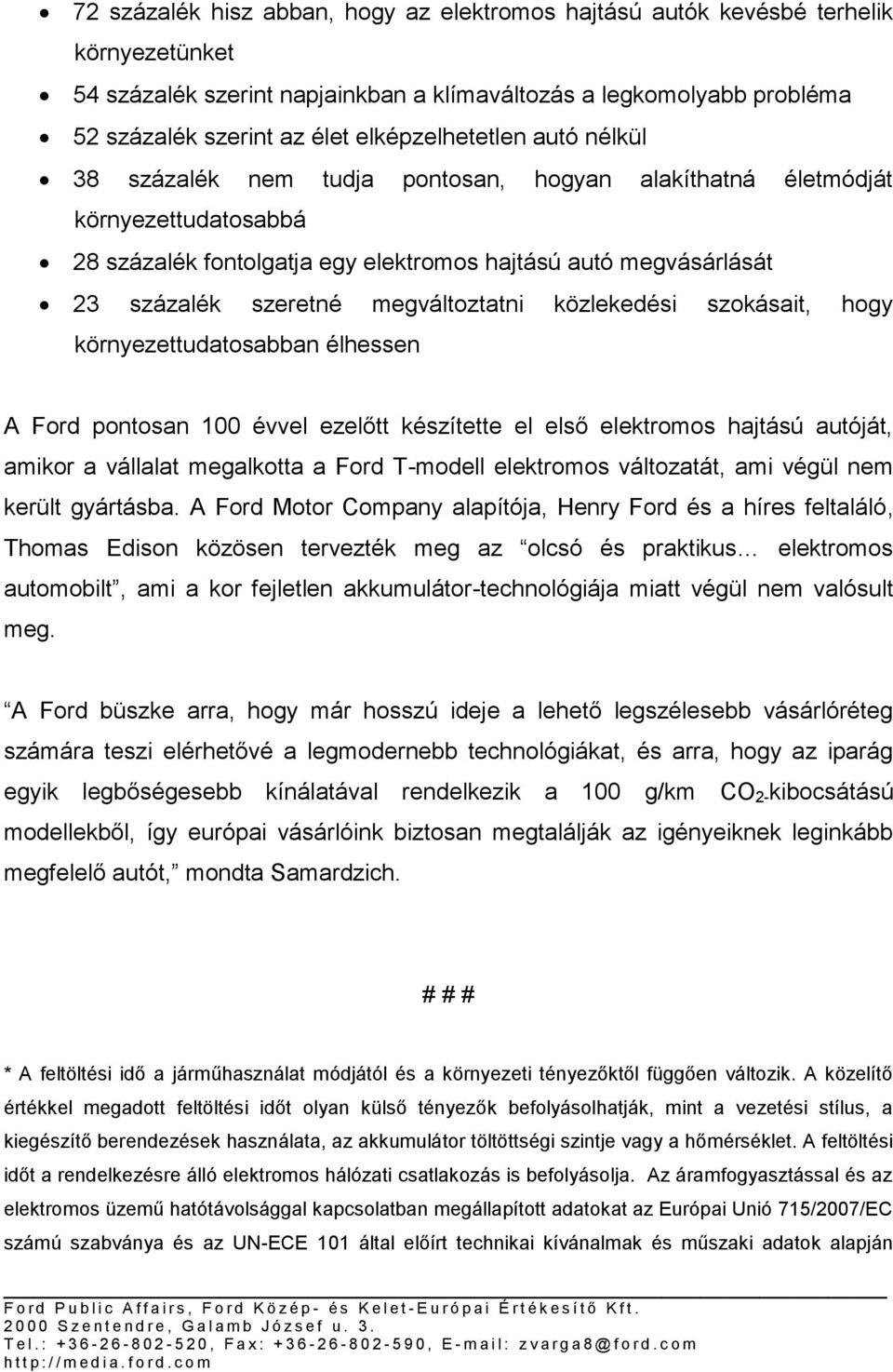 megváltoztatni közlekedési szokásait, hogy környezettudatosabban élhessen A Ford pontosan 100 évvel ezelőtt készítette el első elektromos hajtású autóját, amikor a vállalat megalkotta a Ford T-modell