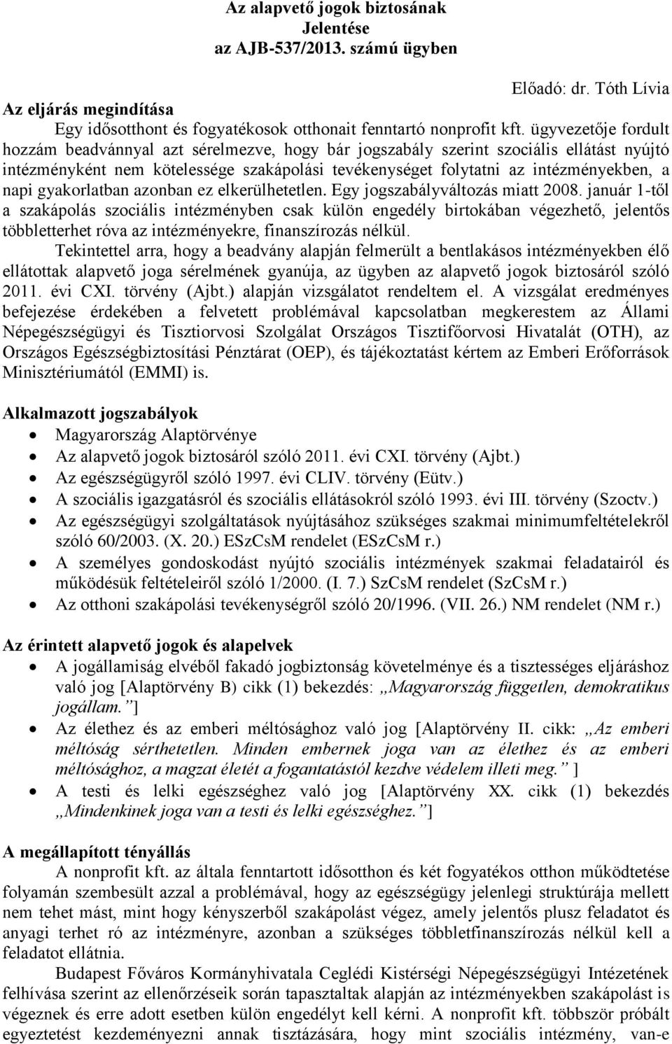 napi gyakorlatban azonban ez elkerülhetetlen. Egy jogszabályváltozás miatt 2008.