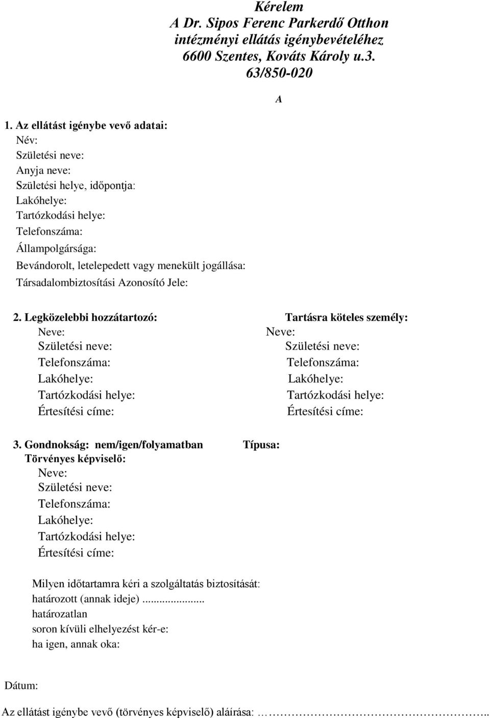 Legközelebbi hozzátartozó: Tartásra köteles személy: Neve: Neve: Születési neve: Születési neve: Telefonszáma: Telefonszáma: Lakóhelye: Lakóhelye: Tartózkodási helye: Tartózkodási helye: Értesítési