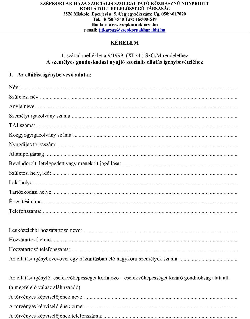 Az ellátást igénybe vevő adatai: Név:... Születési név:... Anyja neve:... Személyi igazolvány száma:... TAJ száma:... Közgyógyigazolvány száma:... Nyugdíjas törzsszám:... Állampolgárság:.